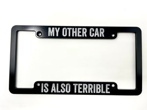 My Other Car is Also Terrible Billet Aluminum License Plate Frame