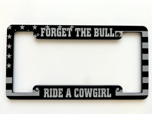 Forget the Bull Ride a Cowgirl American Flag Aluminum License Plate Frame