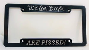 We The People Are Pissed License Plate Frame